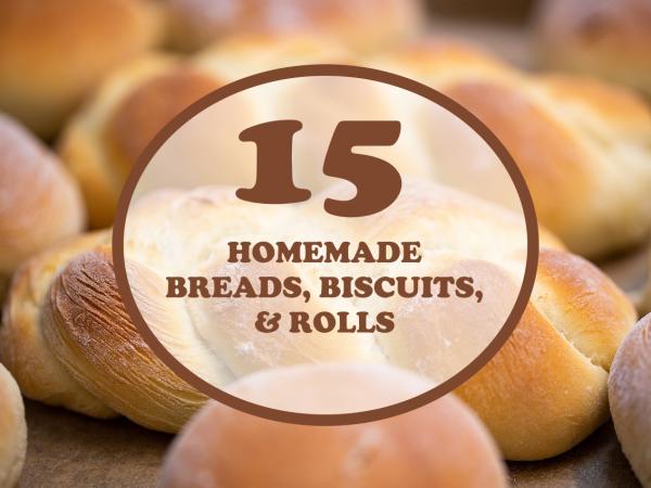 15 Homemade Breads, Biscuits, and Rolls