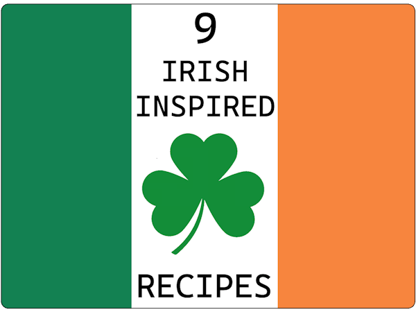 9 Irish Inspired Recipes