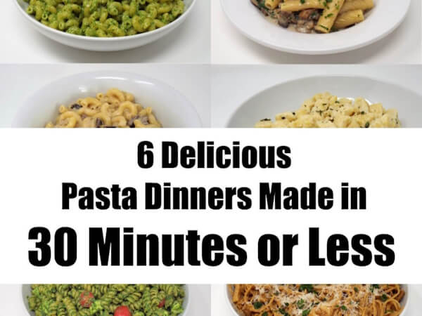 6 Delicious Pasta Dinners Made in 30 Minutes or Less