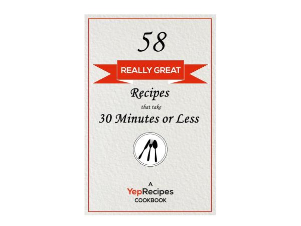 58 Really Great Recipes that take 30 Minutes or Less