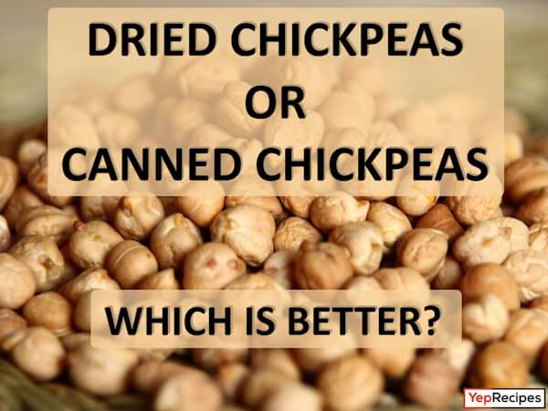 Dried Chickpeas Or Canned Chickpeas: Which is Better?
