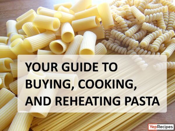 Your Guide to Buying, Cooking, and Reheating Pasta